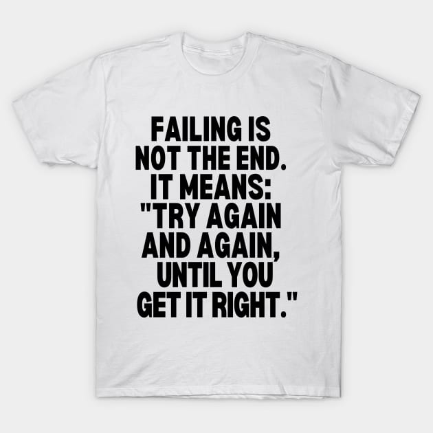 Try again and again, until you get it right. T-Shirt by mksjr